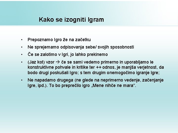 Kako se izogniti Igram • Prepoznamo Igro že na začetku • Ne sprejemamo odpisovanja