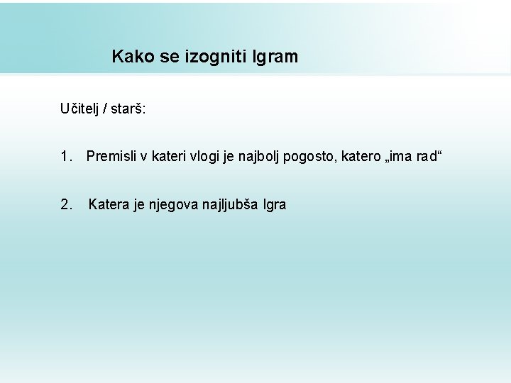 Kako se izogniti Igram Učitelj / starš: 1. Premisli v kateri vlogi je najbolj