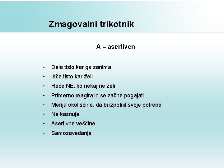 Zmagovalni trikotnik A – asertiven • Dela tisto kar ga zanima • Išče tisto