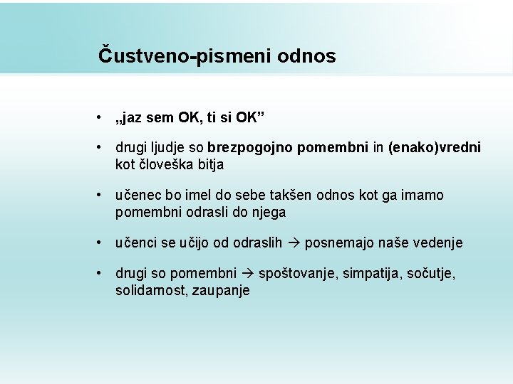 Čustveno-pismeni odnos • „jaz sem OK, ti si OK” • drugi ljudje so brezpogojno