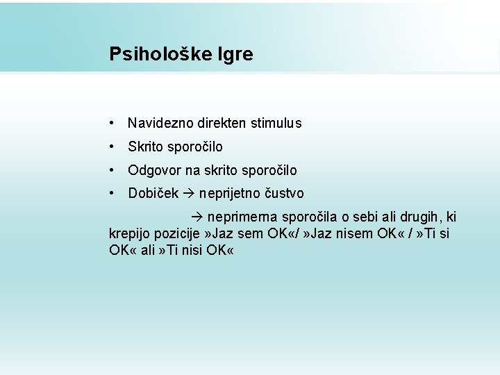 Psihološke Igre • Navidezno direkten stimulus • Skrito sporočilo • Odgovor na skrito sporočilo