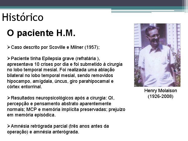 Histórico O paciente H. M. ØCaso descrito por Scoville e Milner (1957); ØPaciente tinha Histórico O paciente H. M. ØCaso descrito por Scoville e Milner (1957); ØPaciente tinha