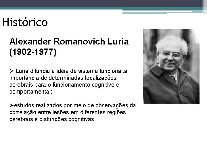 Histórico Alexander Romanovich Luria (1902 -1977) Ø Luria difundiu a idéia de sistema funcional: Histórico Alexander Romanovich Luria (1902 -1977) Ø Luria difundiu a idéia de sistema funcional: