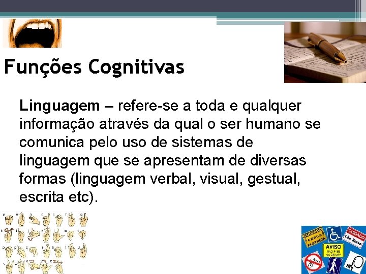 Funções Cognitivas Linguagem – refere-se a toda e qualquer informação através da qual o