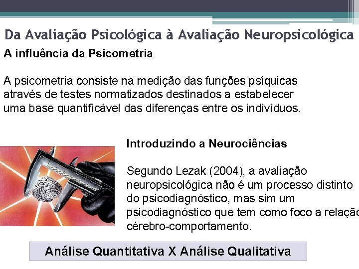 Da Avaliação Psicológica à Avaliação Neuropsicológica A influência da Psicometria A psicometria consiste na Da Avaliação Psicológica à Avaliação Neuropsicológica A influência da Psicometria A psicometria consiste na
