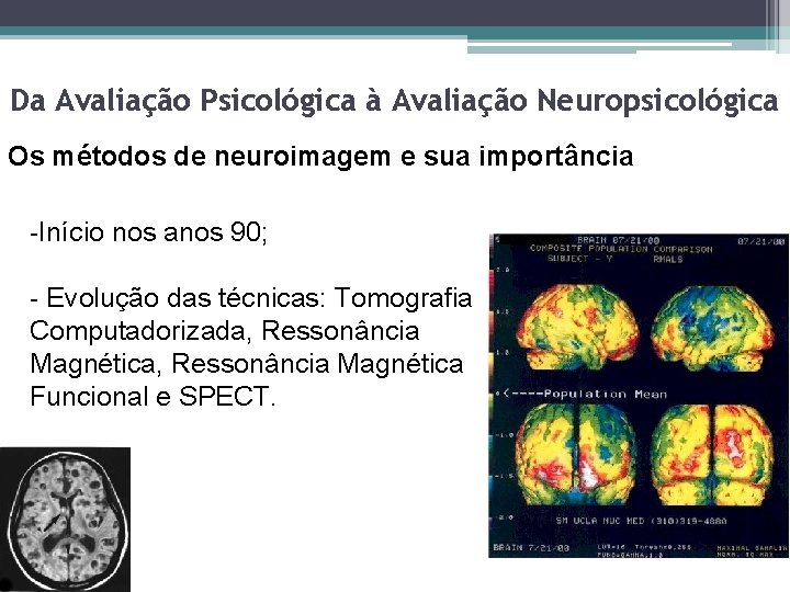 Da Avaliação Psicológica à Avaliação Neuropsicológica Os métodos de neuroimagem e sua importância -Início