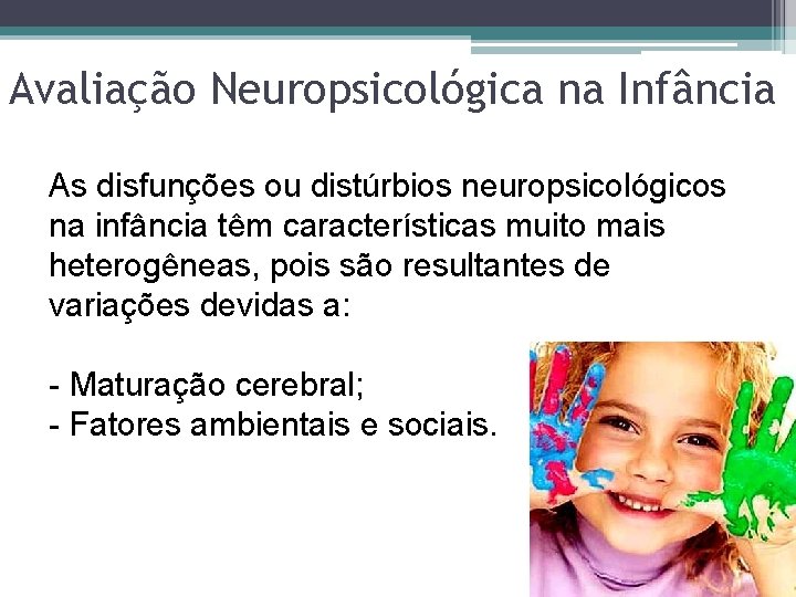 Avaliação Neuropsicológica na Infância As disfunções ou distúrbios neuropsicológicos na infância têm características muito