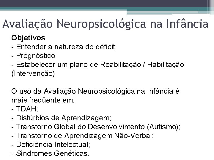 Avaliação Neuropsicológica na Infância Objetivos - Entender a natureza do déficit; - Prognóstico -