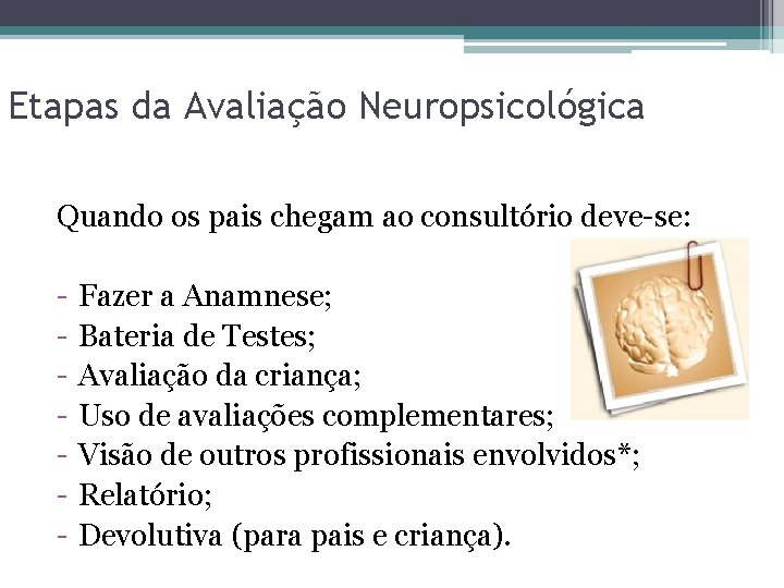 Etapas da Avaliação Neuropsicológica Quando os pais chegam ao consultório deve-se: - Fazer a