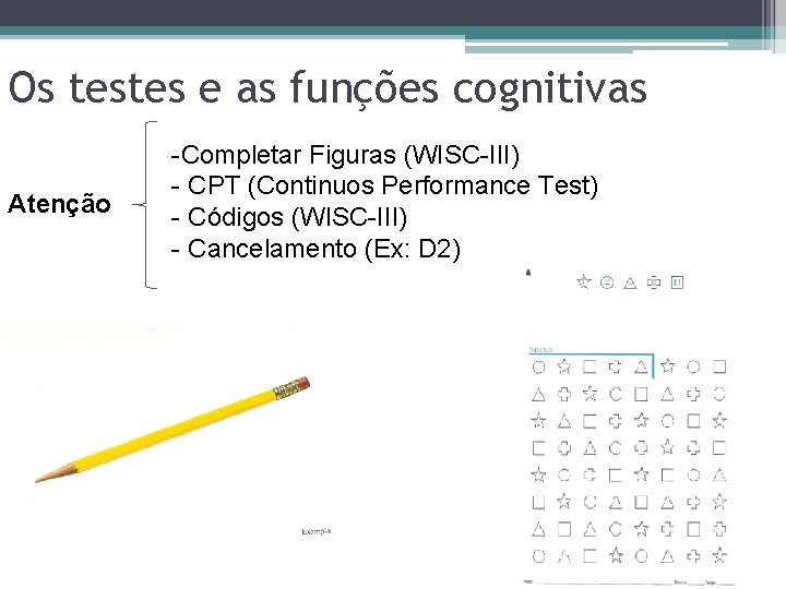 Os testes e as funções cognitivas Atenção -Completar Figuras (WISC-III) - CPT (Continuos Performance
