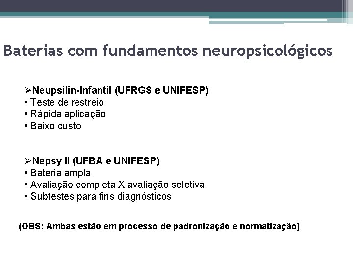 Baterias com fundamentos neuropsicológicos ØNeupsilin-Infantil (UFRGS e UNIFESP) • Teste de restreio • Rápida