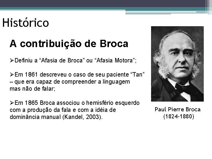 Histórico A contribuição de Broca ØDefiniu a “Afasia de Broca” ou “Afasia Motora”; ØEm