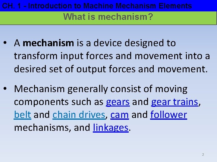 CH. 1 - Introduction to Machine Mechanism Elements What is mechanism? • A mechanism