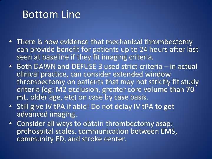 Bottom Line • There is now evidence that mechanical thrombectomy can provide benefit for