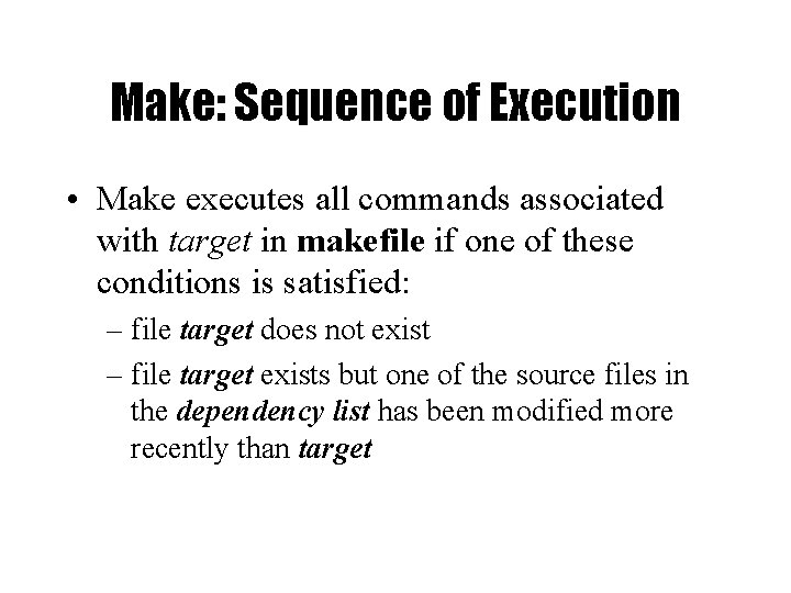 Make: Sequence of Execution • Make executes all commands associated with target in makefile