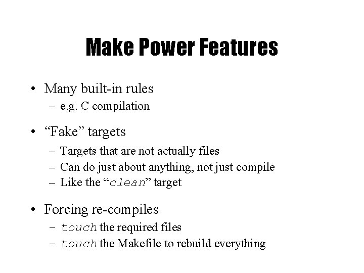 Make Power Features • Many built-in rules – e. g. C compilation • “Fake”