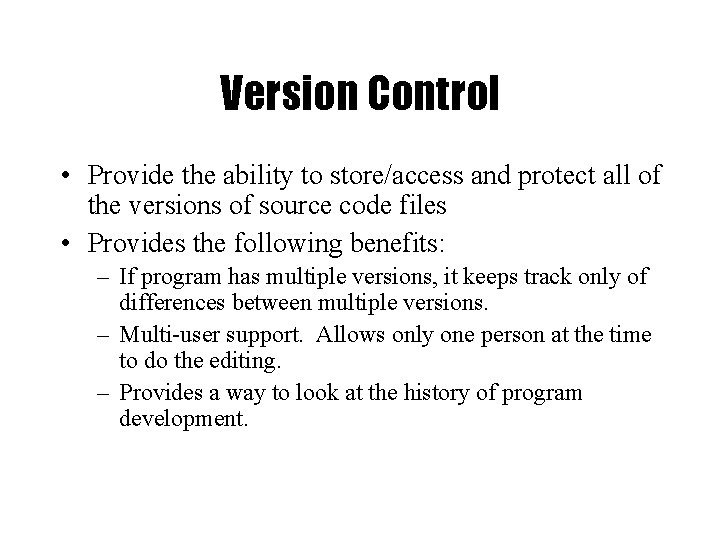 Version Control • Provide the ability to store/access and protect all of the versions