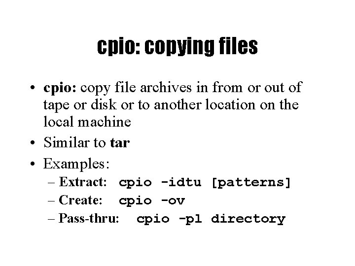 cpio: copying files • cpio: copy file archives in from or out of tape cpio: copying files • cpio: copy file archives in from or out of tape