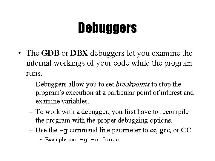 Debuggers • The GDB or DBX debuggers let you examine the internal workings of