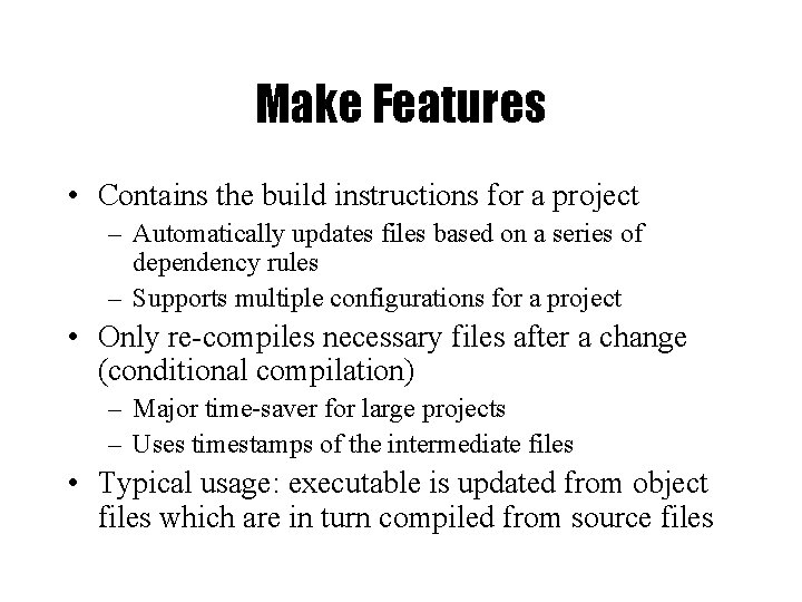 Make Features • Contains the build instructions for a project – Automatically updates files