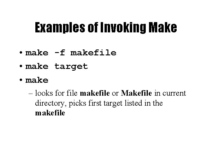 Examples of Invoking Make • make -f makefile • make target • make –