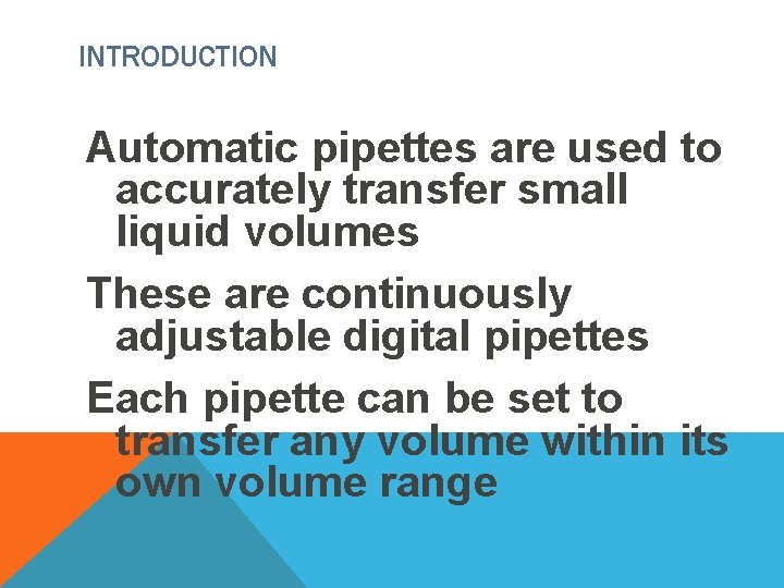 INTRODUCTION Automatic pipettes are used to accurately transfer small liquid volumes These are continuously