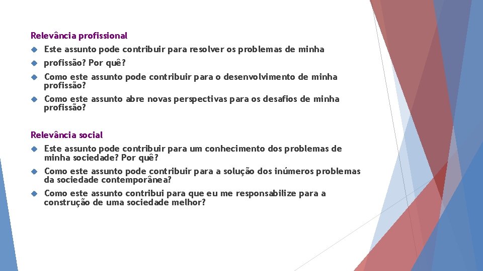 Relevância profissional Este assunto pode contribuir para resolver os problemas de minha profissão? Por