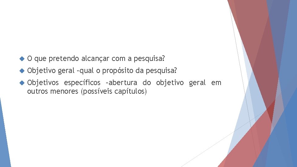  O que pretendo alcançar com a pesquisa? Objetivo geral –qual o propósito da