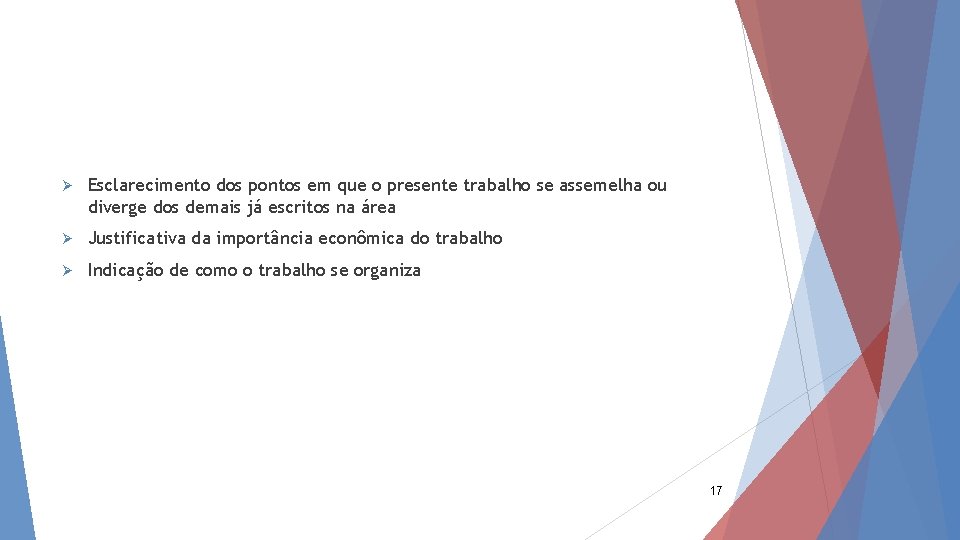 Ø Esclarecimento dos pontos em que o presente trabalho se assemelha ou diverge dos