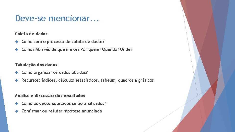 Deve-se mencionar. . . Coleta de dados Como será o processo de coleta de