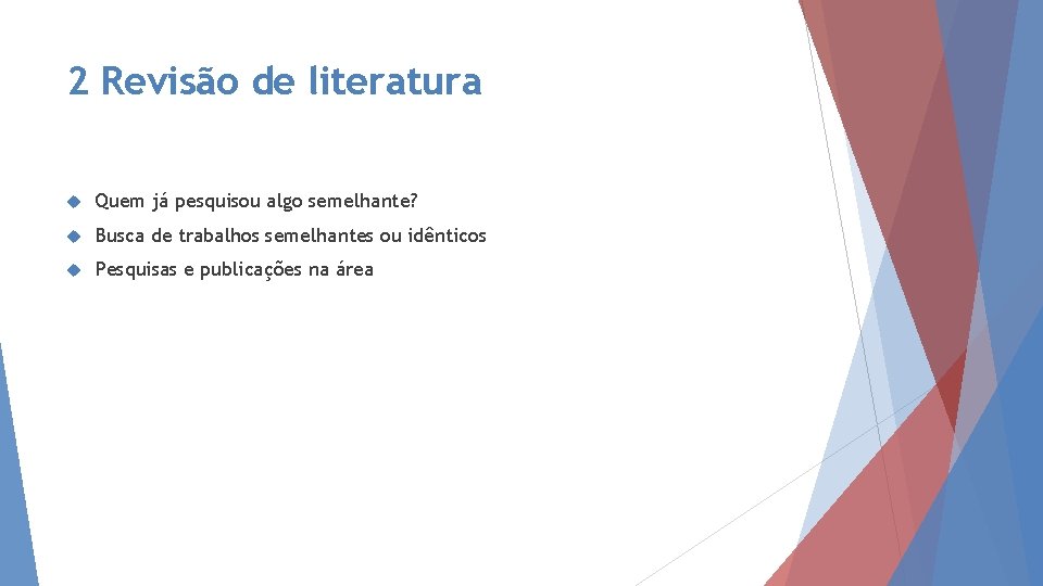 2 Revisão de literatura Quem já pesquisou algo semelhante? Busca de trabalhos semelhantes ou