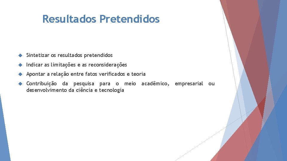 Resultados Pretendidos Sintetizar os resultados pretendidos Indicar as limitações e as reconsiderações Apontar a