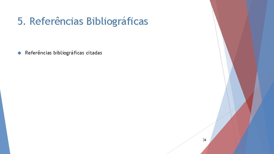 5. Referências Bibliográficas Referências bibliográficas citadas 34 