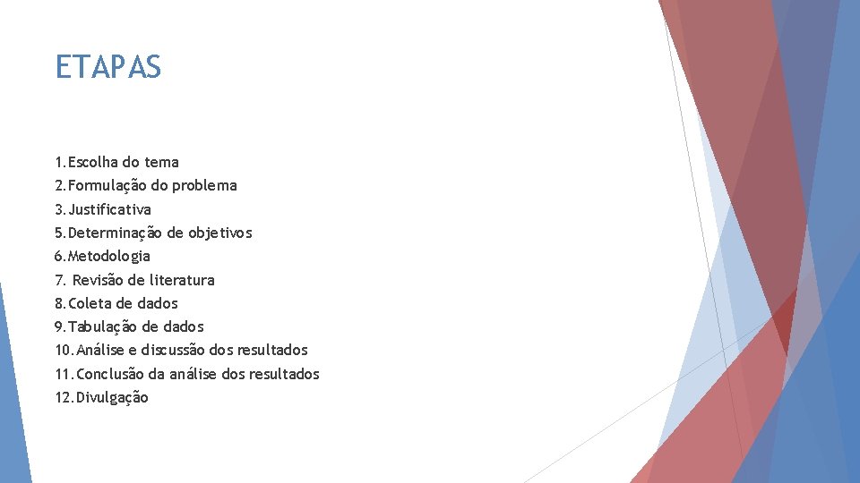 ETAPAS 1. Escolha do tema 2. Formulação do problema 3. Justificativa 5. Determinação de