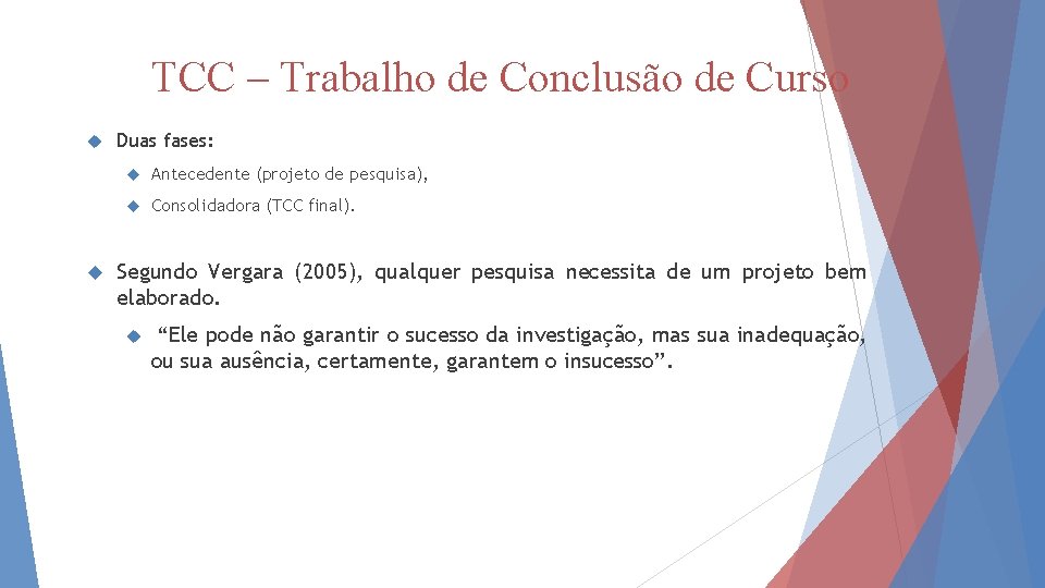 TCC – Trabalho de Conclusão de Curso Duas fases: Antecedente (projeto de pesquisa), Consolidadora