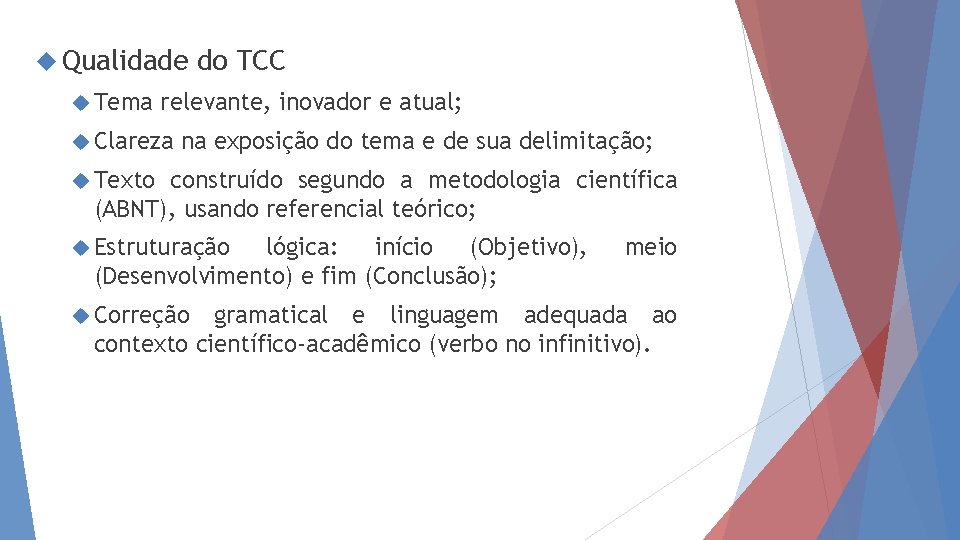  Qualidade Tema do TCC relevante, inovador e atual; Clareza na exposição do tema