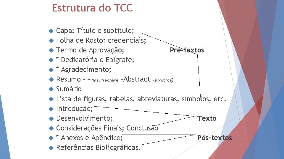 Estrutura do TCC Capa: Título e subtítulo; Folha de Rosto: credenciais; Termo de Aprovação;