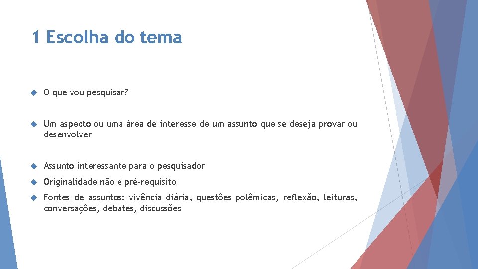 1 Escolha do tema O que vou pesquisar? Um aspecto ou uma área de