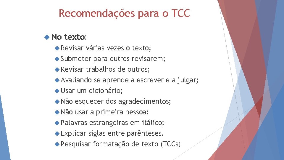 Recomendações para o TCC No texto: Revisar várias vezes o texto; Submeter para outros