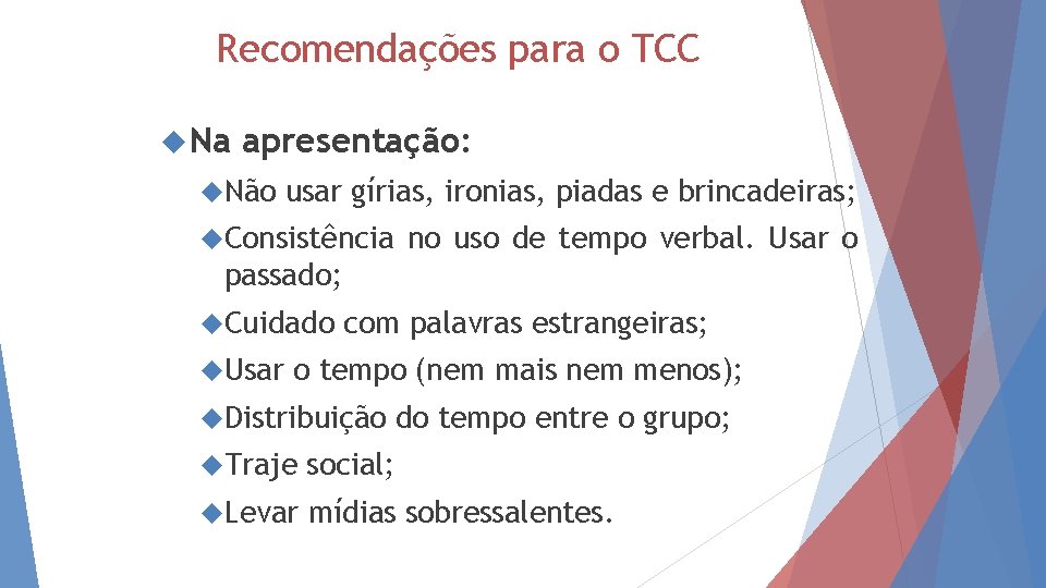 Recomendações para o TCC Na apresentação: Não usar gírias, ironias, piadas e brincadeiras; Consistência