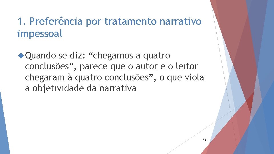 1. Preferência por tratamento narrativo impessoal Quando se diz: “chegamos a quatro conclusões”, parece