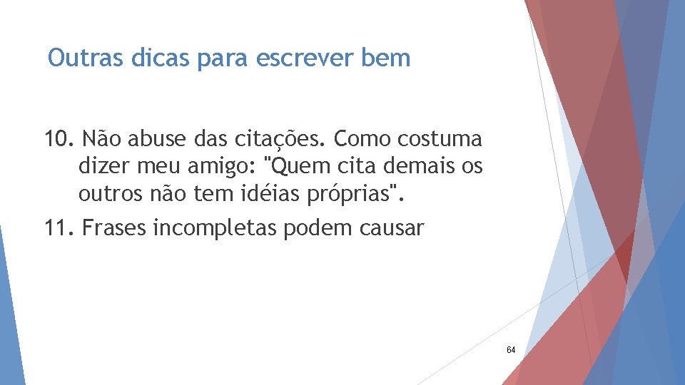 Outras dicas para escrever bem 10. Não abuse das citações. Como costuma dizer meu