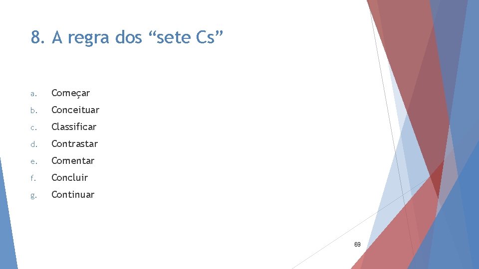 8. A regra dos “sete Cs” a. Começar b. Conceituar c. Classificar d. Contrastar