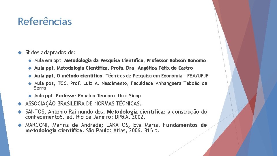 Referências Slides adaptados de: Aula em ppt, Metodologia da Pesquisa Científica, Professor Robson Bonomo