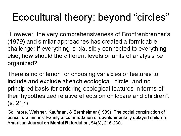 Ecocultural theory: beyond “circles” “However, the very comprehensiveness of Bronfrenbrenner’s (1979) and similar approaches