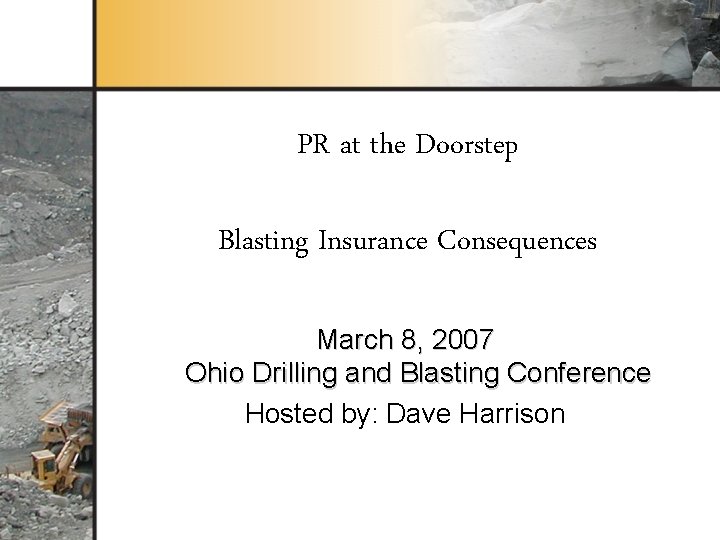 PR at the Doorstep Blasting Insurance Consequences March 8, 2007 Ohio Drilling and Blasting