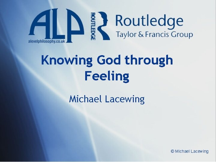 Knowing God through Feeling Michael Lacewing © Michael Lacewing 