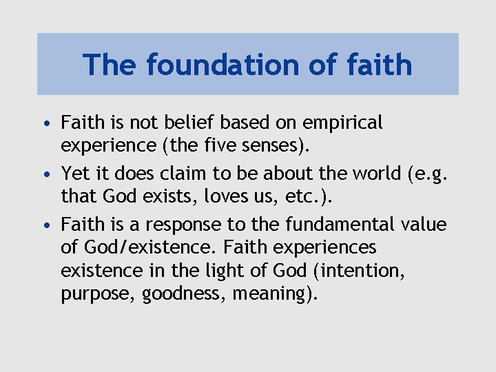 The foundation of faith • Faith is not belief based on empirical experience (the