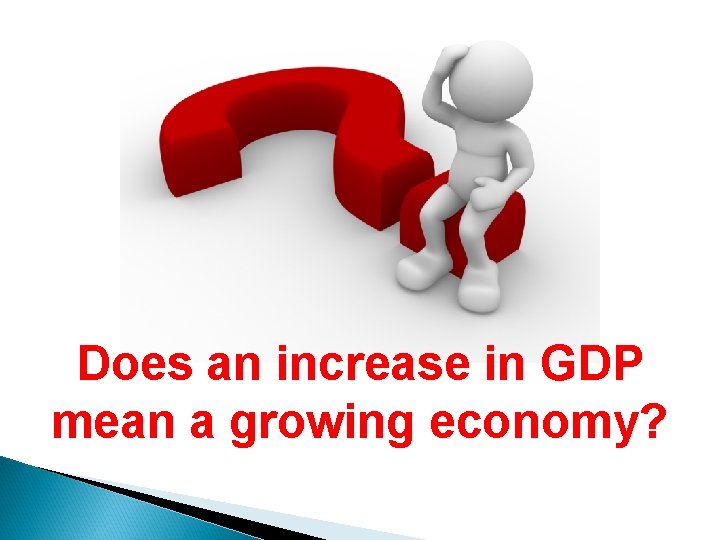 Does an increase in GDP mean a growing economy? 