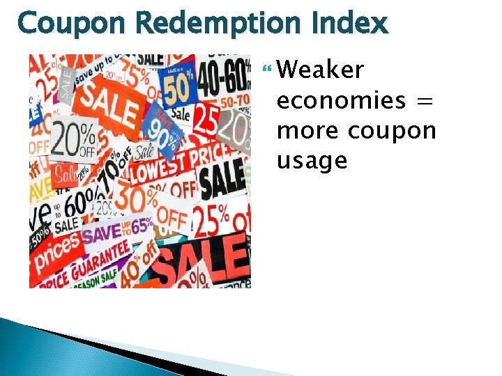 Coupon Redemption Index Weaker economies = more coupon usage 